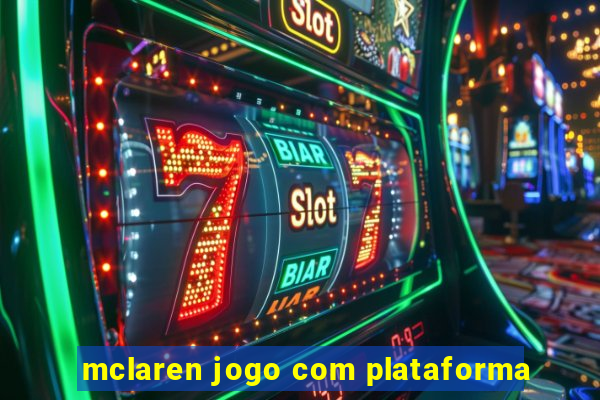 mclaren jogo com plataforma